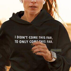 🆕I Didn't Come This Far To Only Come This Far Black Fleece Pullover Hoodie